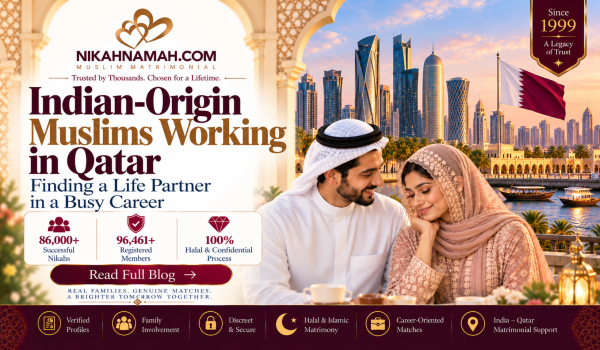 Indian-origin Muslims working in Qatar seeking a compatible life partner through NikahNamah’s personalized matchmaking services, featuring verified matrimonial profiles, family involvement, shared Islamic values, halal matchmaking, privacy, and India–Qatar matrimonial support.